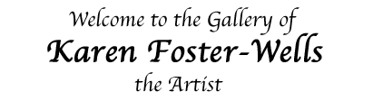 This is a header image stating "Welcome to the Gallery of Karen Foster-Wells, the Artist.