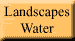 This image is a button that will take you to the landscapes and water page.